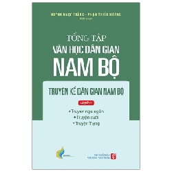 Tổng Tập Văn Học Dân Gian Nam Bộ - Tập 1 - Quyển 4 - Truyện Kể Dân Gian Nam Bộ - Huỳnh Ngọc Trảng, Phạm Thiếu Hương