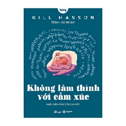 Không Làm Thinh Với Cảm Xúc - Gill Hasson ASB.PO Oreka Blogmeo 230225
