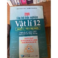 (TẶNG BOOKMARK) 289 Câu Hỏi Trắc Nghiệm Vật Lí 12: Quang Lí - Vật Lí Hạt Nhân (Luyện Thi Tốt Nghiệp THPT, Tuyển Sinh Cao Đẳng, Đại Học) - Trịnh Nhật Cẩm, Trương Thị Hường 2007 Tham khảo - luyện thi RBK-AK1T2