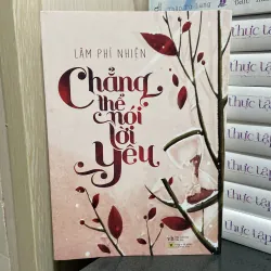 (Ngôn tình) - Chẳng thể nói lời yêu - Lâm Phỉ Nhiên