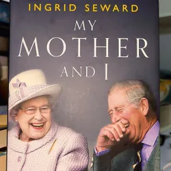 My mother and I - Ingrid Seward (The inside story of the king and our late Queen) 553335