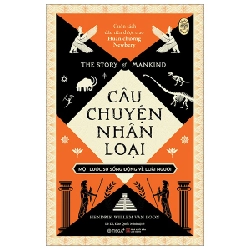 Câu Chuyện Nhân Loại - Một Lược Sử Sống Động Về Loài Người - Hendrik Willem Van Loon 288900