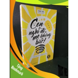 (TẶNG BOOKMARK) Con nghĩ đi mẹ không biết mới 80% bẩn bìa, ố vàng 2016 Thu Hà RBK1604 MẸ VÀ BÉ