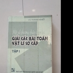 Một số phương pháp chọn Giải các bài toán vật lý sơ cấp - Tập 1