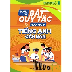 (TẶNG BOOKMARK) Động từ bất quy tắc & Ngữ pháp Tiếng Anh căn bản - Mai Lan Hương - 2022