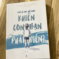 LÀM GÌ KHI THẾ GIỚI KHIẾN CON BẠN PHÁT ĐIÊN 