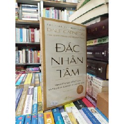 Đắc Nhân Tâm - Làm Cách Nào Để Kết Bạn Và Tạo Ảnh Hưởng Lên Người Khác - Dale Carnegie