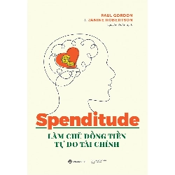 Spenditude: Làm chủ đồng tiền, tự do tài chính - Janine Robertson , Paul Gordon2021 New 100% HCM.PO 347445