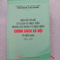 Sách: 1 số vấn đề lý luận và thực tiễn trong xây dựng và thực hiện chính sách xã hội ở VN  932170
