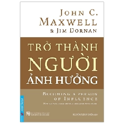 Trở Thành Người Ảnh Hưởng - John C. Maxwell (Mới 100%) Sách tư duy, kỹ năng sống, First News - SÁCH ĐẠI HỌC