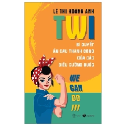 TWI - Bí Quyết Ẩn Sau Thành Công Của Các Siêu Cường Quốc - Lê Thị Hoàng Anh 289418