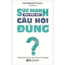 Sức Mạnh Của Việc Đặt Câu Hỏi Đúng - Mihiro Matsuda