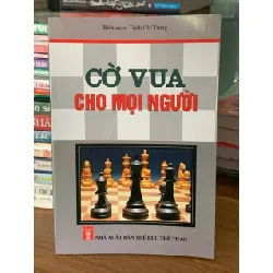 Cờ vua cho mọi người – Biên soạn: Trịnh Chí Trung
