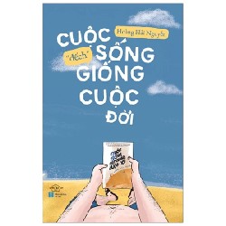 Cuộc Sống “Đếch” Giống Cuộc Đời - Hoàng Hải Nguyễn 190264