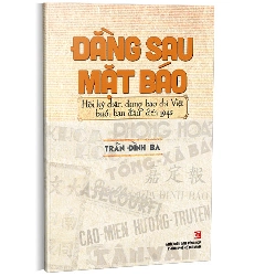 Đằng sau mặt báo - Hồi ký chân dung báo chí Việt buổi ban đầu đến 1945 - Trần Đình Ba