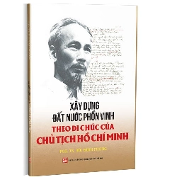 Xây dựng đất nước phồn vinh theo di chúc của Chủ tịch Hồ Chí Minh mới 100% PGS.TS. Bùi Đình Phong 2019 HCM.PO Oreka-Blogmeo