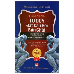 Cẩm Nang Tư Duy Đặt Câu Hỏi Bản Chất - Richard Paul, Linda Elder 187207