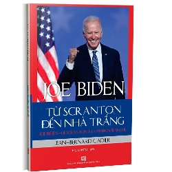 Joe Biden - Từ Scranton đến Nhà Trắng mới 100% Jean-Bernard Cadier 2021 HCM.PO