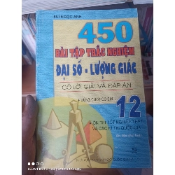 (Sách cũ SCGR) 450 Bài Tập Trắc Nghiệm Đại Số - Lượng Giác 12 (Có Lời Giải Và Đáp Án) (Ôn Thi Tốt Nghiệp THPT Và Các Kì Thi Quốc Gia) - Bùi Ngọc Anh 2006 VAVO-AK2T3 Blogmeo090426