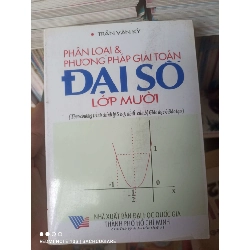(Sách cũ SCGR) Phân Loại & Phương Pháp Giải Toán Đại Số Lớp Mười - Trần Văn Kỷ 2001 VAVO-AK2T3 Blogmeo090426