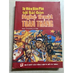 [Phiên Chợ Sách Cũ] Từ Điện Biên Phủ Tới Sài Gòn - Nghệ Thuật Toàn Thắng -NXB Tổng Hợp Tp HCM 0506