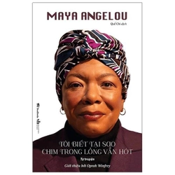 Tôi Biết Tại Sao Chim Trong Lồng Vẫn Hót (Tự truyện) -   Maya Angelou