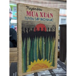 TUYẾN ĐẦU MÙA XUÂN TUYỂN TẬP THƠ NHẠC - NHIỀU TÁC GIẢ