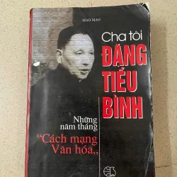 CHA TÔI ĐẶNG TIỂU BÌNH – NHỮNG NĂM THÁNG CỦA CÁCH MẠNG VĂN HÓA