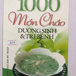 1000 MÓN CHÁO DƯỠNG SINH & TRỊ BỆNH  - 445 trang, nxb: 2009