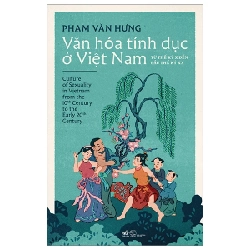 Văn Hóa Tính Dục Ở Việt Nam - Từ Thế Kỷ X Đến Đầu Thế Kỷ XX - Phạm Văn Hưng