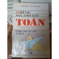 (Sách cũ SCGR) 30 Đề Thi Học Sinh Giỏi Toán (Dùng Cho Các Lớp 6, 7, 8, 9) - Nguyễn Vũ Thanh 2009 VAVO-AK3ST1 Blogmeo090426