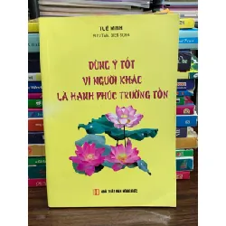 Dùng Ý Tốt Vì Người Khác Là Hạnh Phúc Trường Tồn – Tuệ Minh