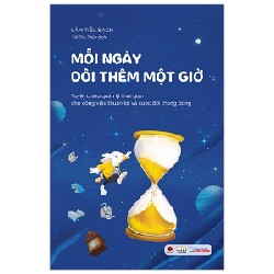 Mỗi Ngày Dôi Thêm Một Giờ - Tuyệt Chiêu Quản Lý Thời Gian Cho Công Việc Thuận Lợi Và Cuộc Đời Thong Dong - Lâm Tiểu Bạch 70734