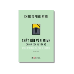 Chết bởi văn minh - Cái giá của sự tiến bộ - Christopher Ryan Vanvosach