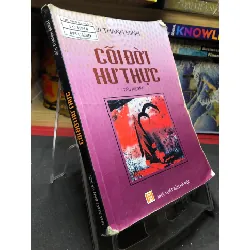 [Sách Cũ SCGR] Cối đời hư thực 2009 mới 70% ố bẩn nhẹ Bùi Thanh Minh HPB0906 SÁCH VĂN HỌC