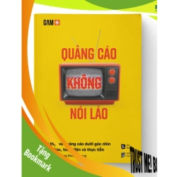 (TẶNG BOOKMARK) QUẢNG CÁO KHÔNG NÓI LÁO - Sự thật về quảng cáo dưới góc nhìn khoa học, toàn diện và thực tiễn - Hồ Công Hoài Phương - MARKETING KINH DOANH
