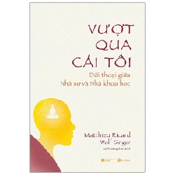 Vượt qua cái tôi: Đối thoại giữa nhà sư và nhà khoa học - Matthieu Ricard and Wolf Singer 2020 New 100% HCM.PO