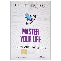 Master Your Life - Làm Chủ Niềm Tin - Thibaut Meurisse 287763