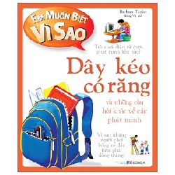 Em Muốn Biết Vì Sao - Dây Kéo Có Răng Và Những Câu Hỏi Khác Về Phát Minh - Barbara Taylor