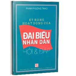 Kỹ năng hoạt động của đại biểu nhân dân (Hỏi & đáp) mới 100% Phạm Phương Thảo 2013 HCM.PO 343185