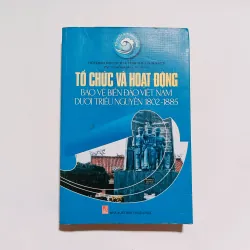 Tổ Chức Và Hoạt Động Bảo Vệ Biển Đảo Việt Nam Dưới Triều Nguyễn 1802 - 1885 

