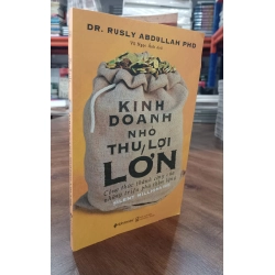 Kinh doanh nhỏ thu lợi lớn - Dr. Rusly Abdullah PhD (Vũ Ngọc Ánh dịch)
