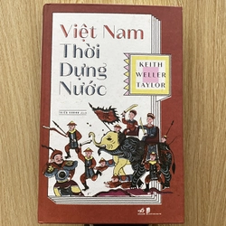 VIỆT NAM THỜI DỰNG NƯỚC  * TÁC GIẢ: KEITH WELLER TAYLOR *TẶNG QUÀ 0Đ FREESHIP THÁNG 5+6