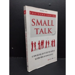 The fine art of small talk - Kỹ năng bắt đầu, duy trì cuộc trò chuyện và tạo dựng mạng lưới quan hệ xã hội Debra Fine mới 80% ố 2010 HCM.ASB0609 272117