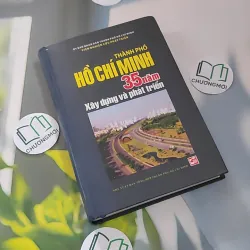 [MIỄN PHÍ BỌC SÁCH] Thành phố Hồ Chí Minh 35 năm xây dựng và phát triển 990222