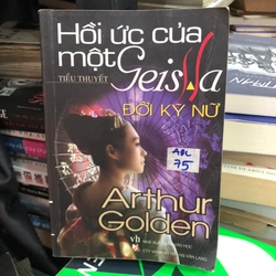 Hồi ức của một Geisha (Đời kỹ nữ) - Arthur Golden