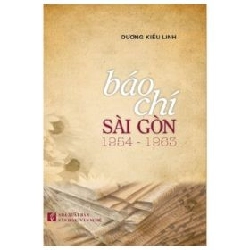 Báo Chí Sài Gòn 1954 - 1963 - Dương Kiều Linh