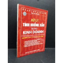 Xử lý tình huống xấu trong kinh doanh Phương thức lãnh đạo cuộc họp mới 80% bẩn bìa, ố 2006 HCM1410 Frances Micale MARKETING KINH DOANH