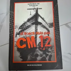 Kế hoạch Phản gián CM12 - Nguyễn Phước Tân & Nguyễn Khắc Đức - Lịch sử / Chính trị 796833