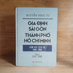 Gia Định - Sài Gòn - Thành Phố Hồ Chí Minh Dặm Dài Lịch Sử (1698 - 2020) -  Nguyễn Đình Tư 506212